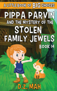 Pippa Parvin and the Mystery of the Stolen Family Jewels: A Little Book of BIG Choices