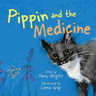 Pippin and the Medicine: A funny and vibrant true story for pet owners of all ages