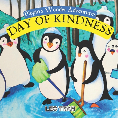 Pippin's Wonder Adventures: Day of Kindness: Engaging Penguin Books for Kids, with Cute Children's Bedtime story Illustrations - Premium Color Prints - Tuyen, Sen (Editor), and Tran, Leo