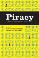 Piracy: Leakages from Modernity - Fredriksson, Martin (Editor), and Arvanitakis, James, Professor (Editor)