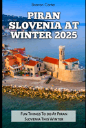 Piran Slovenia at Winter 2025: Fun Things To do At Piran Slovenia This Winter