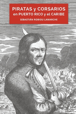 Piratas y Corsarios En Puerto Rico y El Caribe - Robiou Lamarche, Sebastian