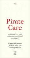 Pirate Care: Acts Against the Criminalization of Solidarity