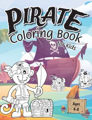 Pirate Coloring Book for Kids: (Ages 4-8) Discover Hours of Coloring Fun for Kids! (Easy Pirate Themed Coloring Book) - Engage Activity Books