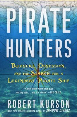 Pirate Hunters: Treasure, Obsession, and the Search for a Legendary Pirate Ship - Kurson, Robert