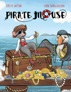 Pirate Mouse: A swashbuckling tale of adventure