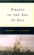 Pirates in the Age of Sail - Antony, Robert J, Professor