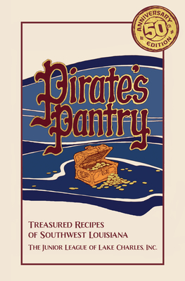 Pirate's Pantry: Treasured Recipes of Southwest Louisiana (50th Anniversary) - Louisiana Junior League of Lake Charles