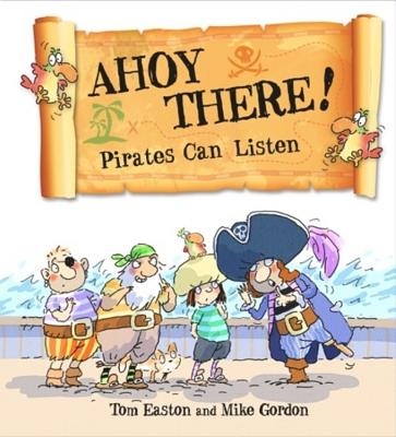 Pirates to the Rescue: Ahoy There! Pirates Can Listen - Easton, Tom