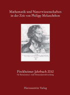 Pirckheimer Jahrbuch 26 (2012): Mathematik Und Naturwissenschaften in Der Zeit Von Philipp Melanchthon Akten Des Gemeinsam Mit Dem Cauchy-Forum-Nurnberg E.V. Am 12./13. November 2010 Veranstalteten Symposions in Nurnberg