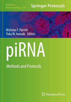 piRNA: Methods and Protocols - Parrish, Nicholas F. (Editor), and Iwasaki, Yuka W. (Editor)