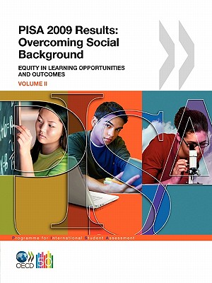 Pisa 2009 Results: Overcoming Social Background Equity in Learning Opportunities and Outcomes - Organization for Economic Cooperation and Development (Editor)