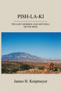 Pish-La-KI: The Lost Merrick and Mitchell Silver Mine