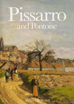 Pissarro and Pontoise: The Painter in a Landscape - Brettell, Richard R