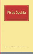 Pistis Sophia: Ein koptisches Manuskript (Codex Askew) vermutlich aus dem 3. Jahrhundert, in deutsche Sprache ?bersetzt
