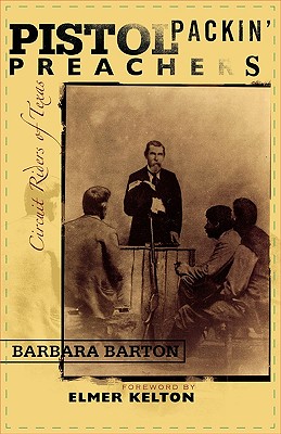Pistol Packin' Preachers: Circuit Riders of Texas - Barton, Barbara