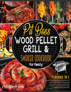 Pit Boss Wood Pellet Grill & Smoker Cookbook for Family [4 Books in 1]: Plenty of Succulent Recipes to Godly Eat, Forget Digestive Problems and Leave Them Speechless in a Bite