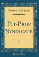 Pit-Prop Syndicate (Classic Reprint)