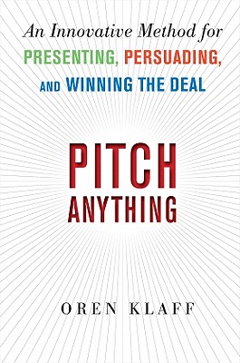 Pitch Anything: An Innovative Method for Presenting, Persuading, and Winning the Deal - Klaff, Oren