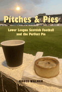 Pitches and Pies: Lower League Scottish Football and the Perfect Pie