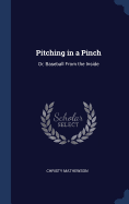 Pitching in a Pinch: Or, Baseball From the Inside