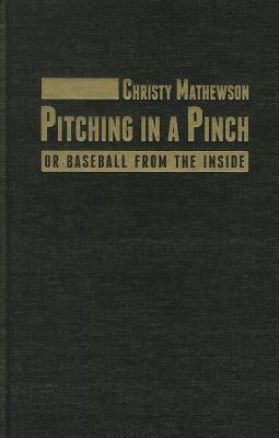 Pitching in a Pinch - Mathewson, Christy, and Wheeler, John J (Introduction by)