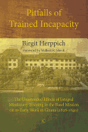 Pitfalls of Trained Incapacity PB: The Unintended Effects of Integral Missionary Training in the Basel Mission on its Early Work in Ghana (1828-1840)