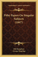 Pithy Papers on Singular Subjects (1847)