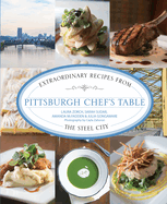 Pittsburgh Chef's Table: Extraordinary Recipes from the Steel City