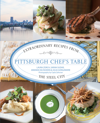 Pittsburgh Chef's Table: Extraordinary Recipes from the Steel City - Sudar, Sarah, and Gongaware, Julia, and McFadden, Amanda