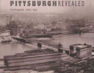 Pittsburgh Revealed: Photographs Since 1850