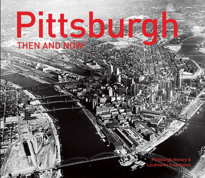 Pittsburgh Then and Now(r) - Pittsburgh History & Landmarks Foundation