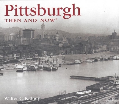 Pittsburgh, Then and Now - Kidney, Walter C