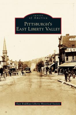 Pittsburgh's East Liberty Valley - East End/East Liberty Historical Society