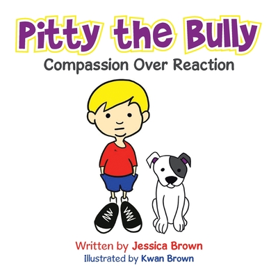 Pitty the Bully: Compassion over Reaction - Brown, Jessica