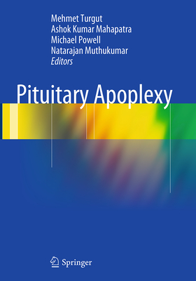 Pituitary Apoplexy - Turgut, Mehmet, Dr. (Editor), and Mahapatra, Ashok Kumar (Editor), and Powell, Michael (Editor)