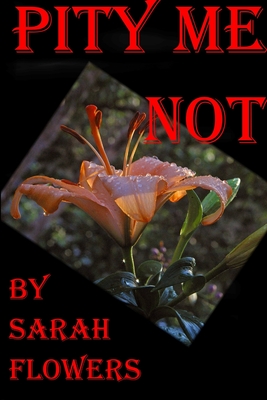 Pity Me Not - Flowers, Sarah