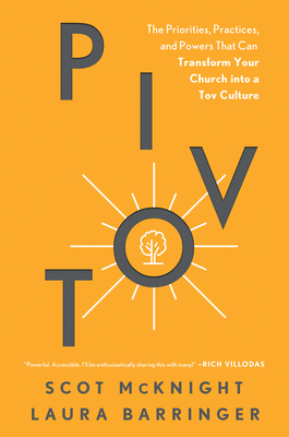 Pivot: The Priorities, Practices, and Powers That Can Transform Your Church Into a Tov Culture - McKnight, Scot, and Barringer, Laura, and Rosensteel, John (Foreword by)