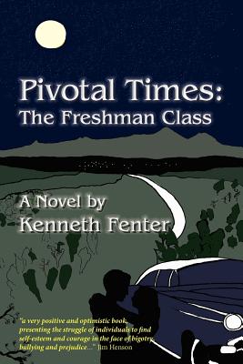 Pivotal Times: The Freshman Class - Fenter, Kenneth