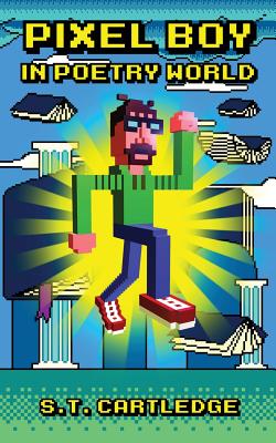 Pixel Boy in Poetry World - Cartledge, S T