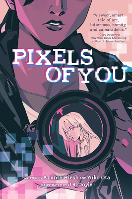 Pixels of You - Hirsh, Ananth, and Ota, Yuko, and Doyle, J R (Illustrator)