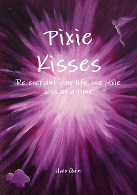 Pixie Kisses: Re-enchant your life, one pixie kiss at a time - Quin, Halo