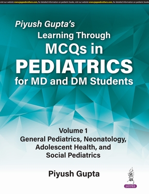 Piyush Gupta's Learning Through MCQs in Pediatrics for MD and DM Students: Two Volume Set - Gupta, Piyush