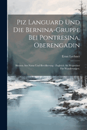 Piz Languard Und Die Bernina-Gruppe Bei Pontresina, Oberengadin: Skizzen Aus Natur Und Bevlkerung: Zugleich ALS Wegweiser F?r Wanderungen.