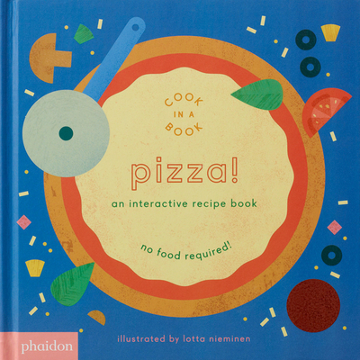 Pizza!: An Interactive Recipe Book - Nieminen, Lotta, and Gartner, Maya (Editor), and Bennett, Meagan (Designer)