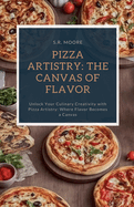 Pizza Artistry: The Canvas of Flavor