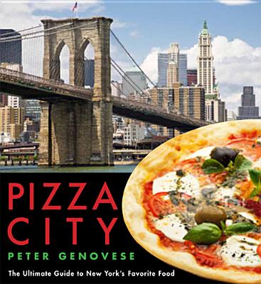 Pizza City: The Ultimate Guide to New York's Favorite Food - Genovese, Peter