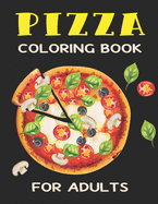 Pizza Coloring Book for Adults: An Awesome Pizza Coloring Book For Adults relaxation