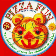 Pizza Fun: Ten Delicious Pizzas for Children to Make! - Bastyra, Judy