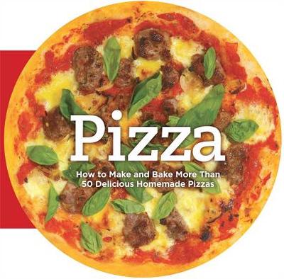 Pizza: How to Make and Bake More Than 50 Delicious Homemade Pizzas - Bardi, Carla